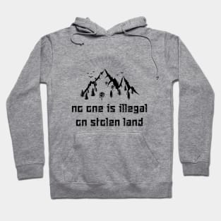 no one is illegal on stolen land Hoodie